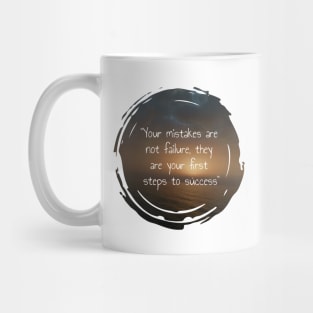 Your mistakes are not failure, they are your first steps to success. inspirational and motivational quotes with sunset picture design Mug